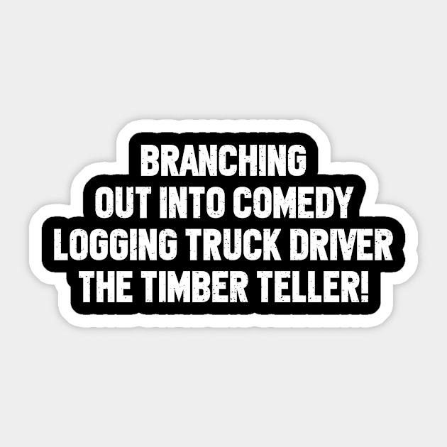 Logging Truck Driver The Timber Teller! Sticker by trendynoize